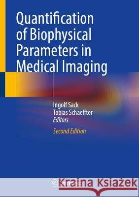 Quantification of Biophysical Parameters in Medical Imaging Ingolf Sack Tobias Schaeffter 9783031618451 Springer - książka