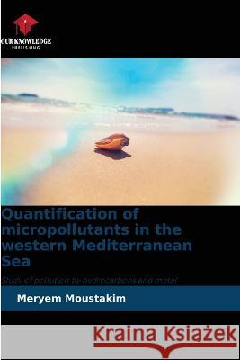 Quantification of micropollutants in the western Mediterranean Sea Meryem Moustakim 9786205668993 Our Knowledge Publishing - książka