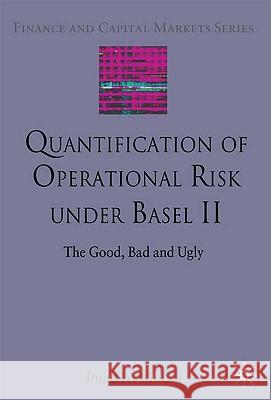 Quantification of Operational Risk Under Basel II: The Good, Bad and Ugly Moosa, I. 9780230222663 PALGRAVE MACMILLAN - książka