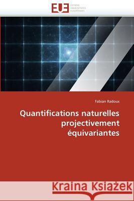 Quantifications Naturelles Projectivement Équivariantes Radoux-F 9786131569890 Editions Universitaires Europeennes - książka