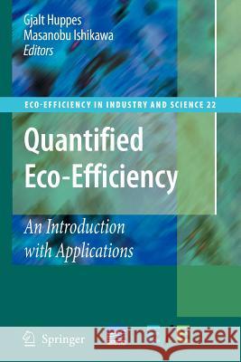 Quantified Eco-Efficiency: An Introduction with Applications Huppes, Gjalt 9789048173600 Springer - książka