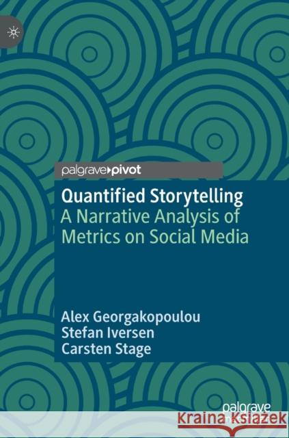 Quantified Storytelling: A Narrative Analysis of Metrics on Social Media Carsten Stage 9783030480738 Palgrave MacMillan - książka