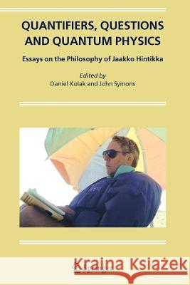 Quantifiers, Questions and Quantum Physics: Essays on the Philosophy of Jaakko Hintikka Daniel Kolak, John Symons 9789048168156 Springer - książka