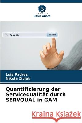 Quantifizierung der Servicequalität durch SERVQUAL in GAM Padres, Luis, Zivlak, Nikola 9786209202469 Verlag Unser Wissen - książka