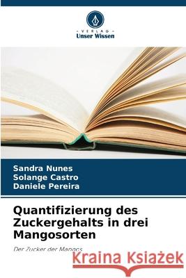 Quantifizierung des Zuckergehalts in drei Mangosorten Nunes, Sandra, Castro, Solange, Pereira, Daniele 9786207481286 Verlag Unser Wissen - książka