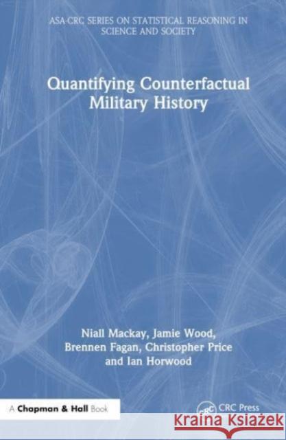 Quantifying Counterfactual Military History Niall MacKay Jamie Wood Brennen Fagan 9781138594524 Taylor & Francis Ltd - książka