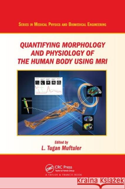 Quantifying Morphology and Physiology of the Human Body Using MRI L. Tugan Muftuler 9780367380090 CRC Press - książka