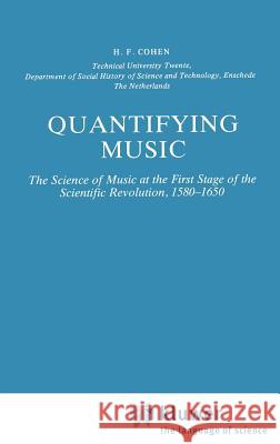 Quantifying Music: The Science of Music at the First Stage of Scientific Revolution 1580-1650 Cohen, H. F. 9789027716378 Springer - książka