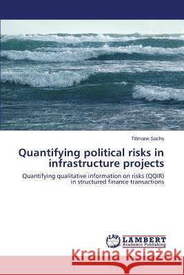Quantifying Political Risks in Infrastructure Projects Sachs Tillmann 9783659533075 LAP Lambert Academic Publishing - książka