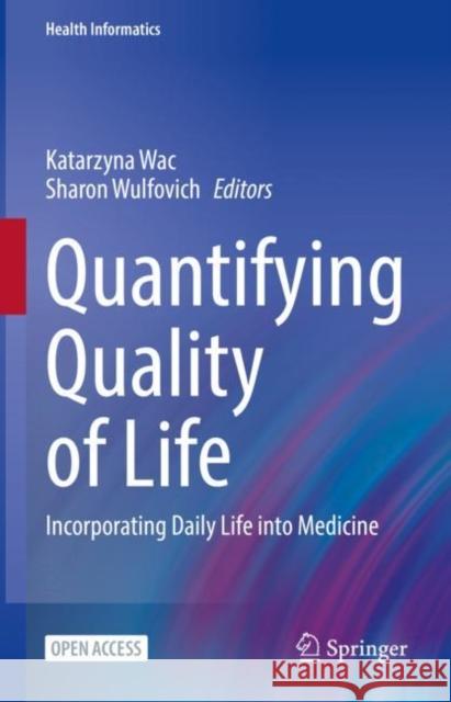 Quantifying Quality of Life: Incorporating Daily Life Into Medicine Wac, Katarzyna 9783030942113 Springer International Publishing - książka