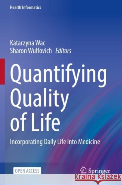 Quantifying Quality of Life: Incorporating Daily Life Into Medicine Wac, Katarzyna 9783030942144 Springer International Publishing - książka