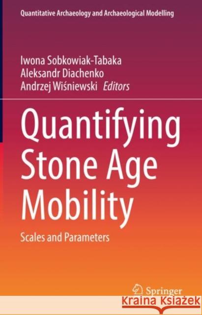 Quantifying Stone Age Mobility: Scales and Parameters Sobkowiak-Tabaka, Iwona 9783030943677 Springer International Publishing - książka