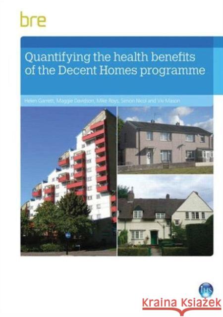 Quantifying The Health Benefits of the Decent Homes Programme Helen Garrett, Maggie Davidson, Mike Roys, Simon Nicol, Viv Mason 9781848063631 IHS BRE Press - książka