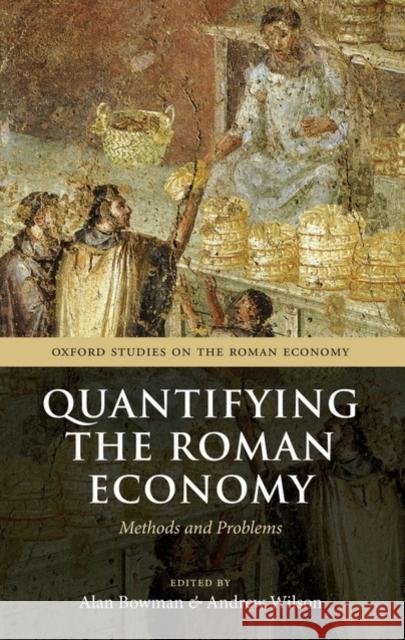 Quantifying the Roman Economy: Methods and Problems Bowman, Alan 9780199562596 Oxford University Press, USA - książka