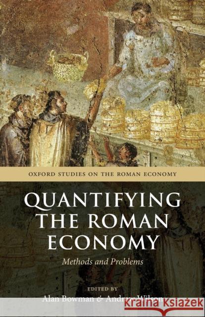 Quantifying the Roman Economy: Methods and Problems Bowman, Alan 9780199679294 Oxford Studies on the Roman Economy - książka