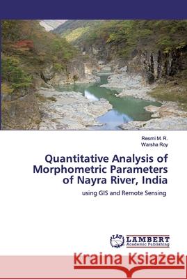 Quantitative Analysis of Morphometric Parameters of Nayra River, India M. R., Resmi 9786200529336 LAP Lambert Academic Publishing - książka