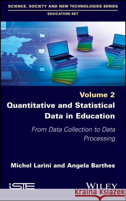 Quantitative and Statistical Data in Education: From Data Collection to Data Processing Miche Larinii Angela Barthes 9781786302281 Wiley-Iste - książka