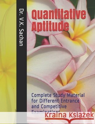 Quantitative Aptitude: Complete Study Material for Different Entrance and Competitive Examinations Dr V K Sachan 9798670772969 Independently Published - książka