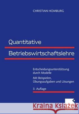 Quantitative Betriebswirtschaftslehre: Entscheidungsunterstützung Durch Modelle Homburg, Christian 9783834943415 Gabler - książka