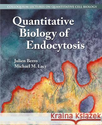 Quantitative Biology of Endocytosis Julien Berro Michael M. Lacy Wallace F. Marshall 9781615047840 Morgan & Claypool - książka