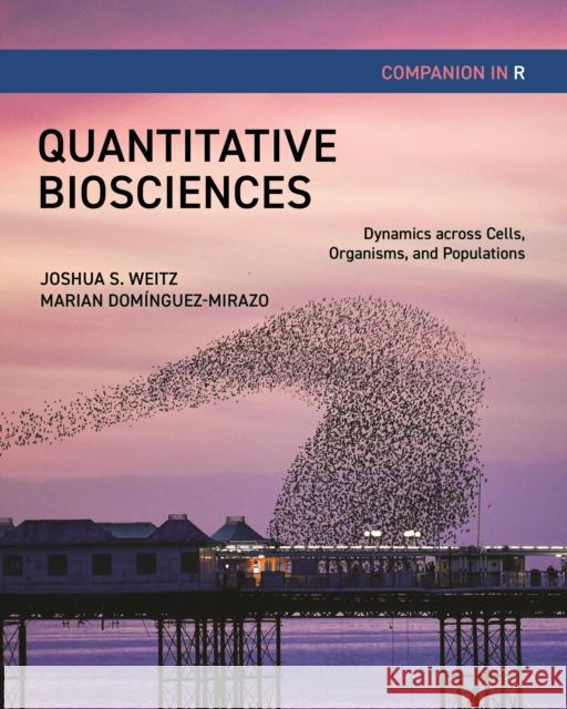Quantitative Biosciences Companion in R: Dynamics across Cells, Organisms, and Populations Marian Dominguez-Mirazo 9780691255668 Princeton University Press - książka