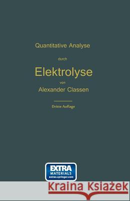 Quantitative Chemische Analyse Durch Elektrolyse: Nach Eigenen Methoden Classen, Alexander 9783662355312 Springer - książka