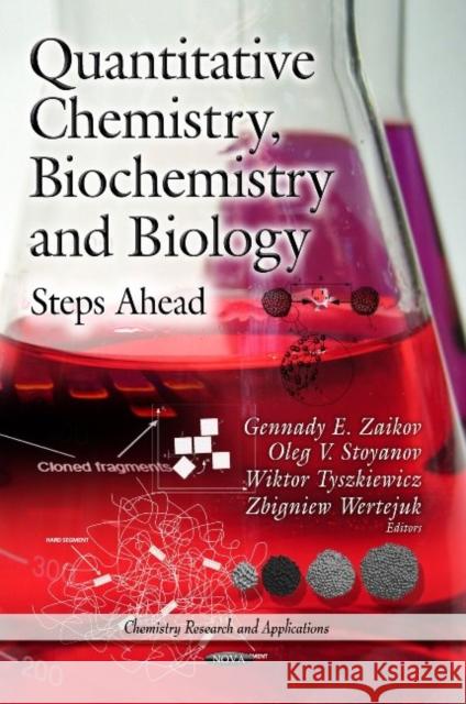 Quantitative Chemistry, Biochemistry & Biology: Steps Ahead Gennady E. Zaikov, Oleg V Stoyanov, Wiktor Tyszkiewicz, Zbigniew Wertejuk 9781629483320 Nova Science Publishers Inc - książka