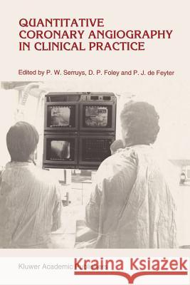 Quantitative Coronary Angiography in Clinical Practice P. W. Serruys D. P. Foley Pim J. De Feyter 9789048142958 Not Avail - książka