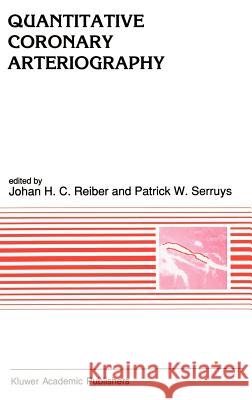 Quantitative Coronary Arteriography Johan H. C. Reiber Patrick W. Serruys Johan Ed. John Ed. Johan Ed. Joh Reiber 9780792309130 Springer - książka