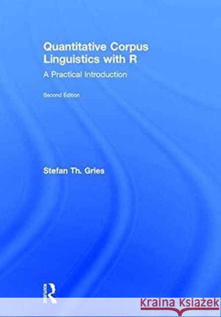 Quantitative Corpus Linguistics with R: A Practical Introduction Stefan Th. Gries   9781138816275 Taylor and Francis - książka