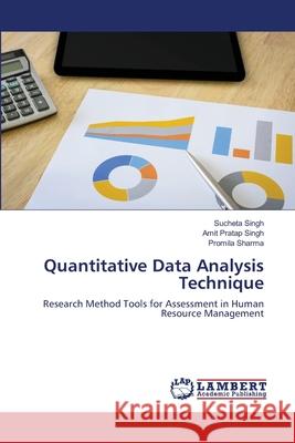 Quantitative Data Analysis Technique Sucheta Singh, Amit Pratap Singh, Promila Sharma 9786203305616 LAP Lambert Academic Publishing - książka