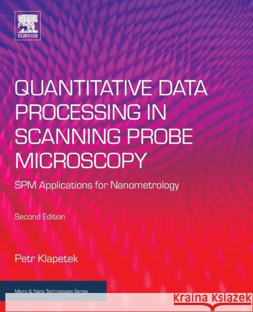 Quantitative Data Processing in Scanning Probe Microscopy: Spm Applications for Nanometrology Klapetek, Petr (Czech Metrology Institute) 9780128133477 Micro & Nano Technologies - książka