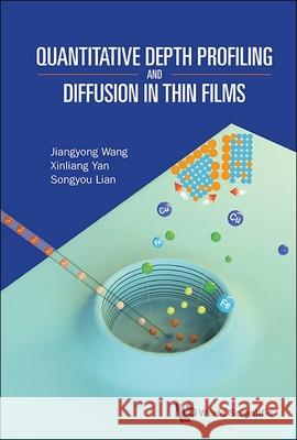 Quantitative Depth Profiling and Diffusion in Thin Films Jiangyong Wang Xinliang Yan 9789819811922 World Scientific Publishing Company - książka