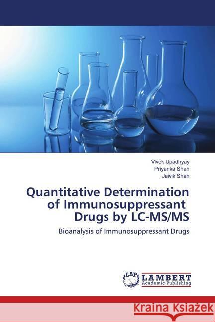 Quantitative Determination of Immunosuppressant Drugs by LC-MS/MS : Bioanalysis of Immunosuppressant Drugs Upadhyay, Vivek; Shah, Priyanka; Shah, Jaivik 9786139821358 LAP Lambert Academic Publishing - książka