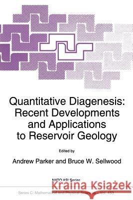 Quantitative Diagenesis: Recent Developments and Applications to Reservoir Geology A. Parker B. W. Sellwood 9789401040853 Springer - książka