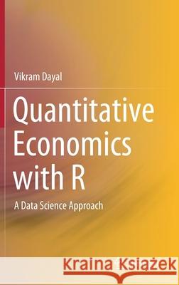 Quantitative Economics with R: A Data Science Approach Dayal, Vikram 9789811520341 Springer - książka