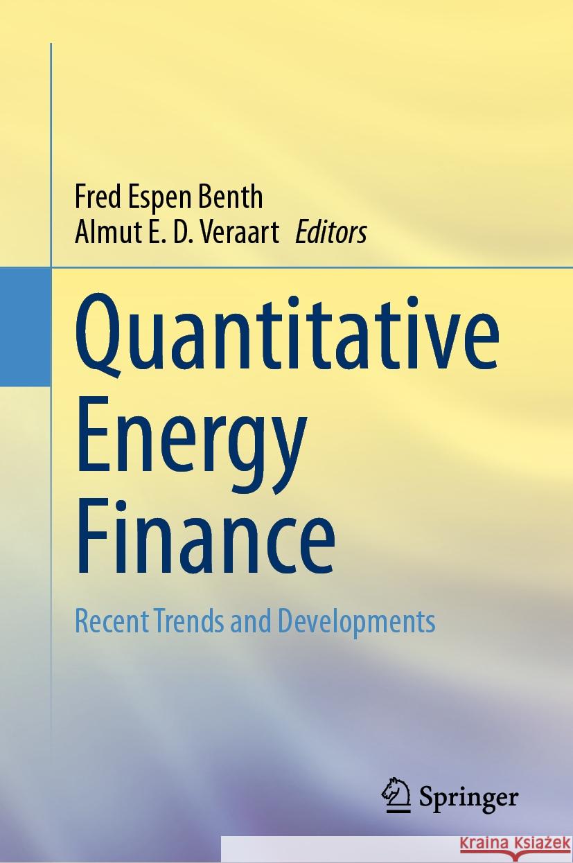Quantitative Energy Finance: Recent Trends and Developments Fred Espen Benth Almut E. D. Veraart 9783031505966 Springer - książka