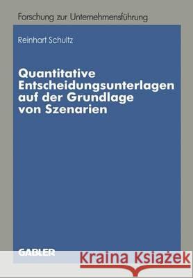 Quantitative Entscheidungsunterlagen Auf Der Grundlage Von Szenarien: Quantitative Entscheidungsunterlagen Für Unternehmerische Entscheidungen Bei Unv Schultz, Reinhart 9783409139151 Gabler Verlag - książka