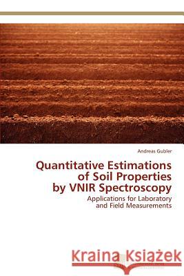 Quantitative Estimations of Soil Properties by VNIR Spectroscopy Gubler, Andreas 9783838133614 S Dwestdeutscher Verlag F R Hochschulschrifte - książka