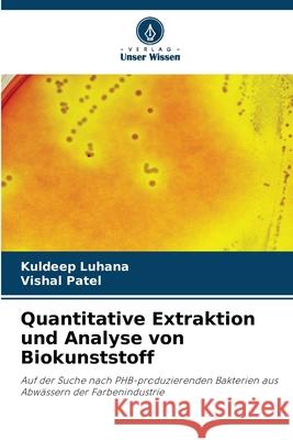 Quantitative Extraktion und Analyse von Biokunststoff Luhana, Kuldeep, Patel, Vishal 9786209484131 Verlag Unser Wissen - książka
