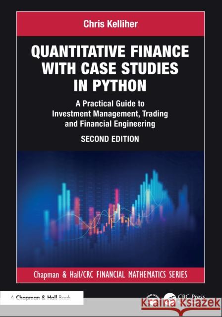 Quantitative Finance with Case Studies in Python: A Practical Guide to Investment Management, Trading and Financial Engineering Chris (Fidelity Investments. USA) Kelliher 9781032868004 CRC Press - książka