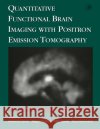 Quantitative Functional Brain Imaging with Positron Emission Tomography Richard E. Carson Margaret Daube-Witherspoon Peter Herscovitch 9780121613402 Academic Press