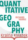 Quantitative Geography Harris, Richard 9781446296547 Sage Publications Ltd