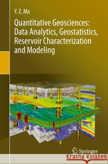 Quantitative Geosciences: Data Analytics, Geostatistics, Reservoir Characterization and Modeling Y. Zee Ma 9783030178598 Springer - książka