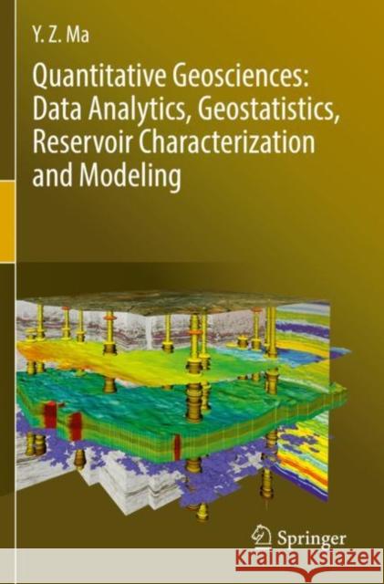 Quantitative Geosciences: Data Analytics, Geostatistics, Reservoir Characterization and Modeling Y. Z. Ma 9783030178628 Springer - książka