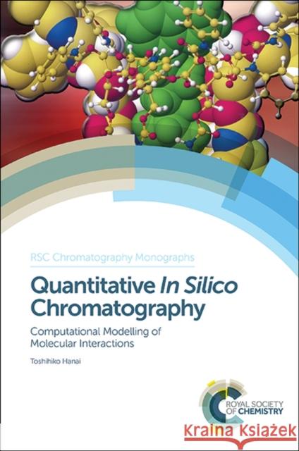 Quantitative in Silico Chromatography: Computational Modelling of Molecular Interactions Hanai, Toshihiko 9781849739917 Royal Society of Chemistry - książka