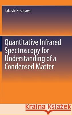 Quantitative Infrared Spectroscopy for Understanding of a Condensed Matter Takeshi Hasegawa 9784431564911 Springer - książka