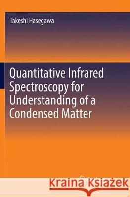 Quantitative Infrared Spectroscopy for Understanding of a Condensed Matter Takeshi Hasegawa 9784431568025 Springer - książka