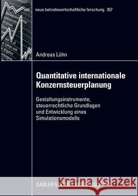 Quantitative Internationale Konzernsteuerplanung: Gestaltungsinstrumente, Steuerrechtliche Grundlagen Und Entwicklung Eines Simulationsmodells Lühn, Andreas 9783834915733 Gabler - książka