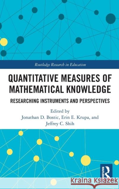 Quantitative Measures of Mathematical Knowledge: Researching Instruments and Perspectives Jonathan Bostic Erin Krupa Jeffrey Shih 9781138598690 Routledge - książka